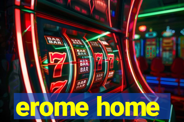 erome home